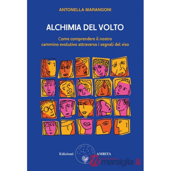 Alchimia del volto. Come comprendere il nostro cammino evolutivo attraverso i segnali del viso