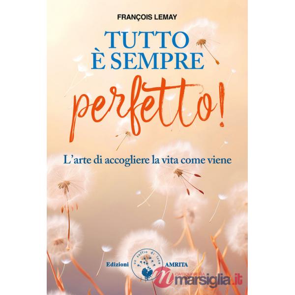 Tutto è sempre perfetto! L'arte di accogliere la vita come viene
