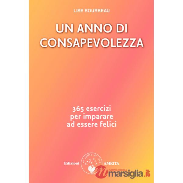 Anno di consapevolezza. 365 esercizi per imparare ad essere felici (Un)