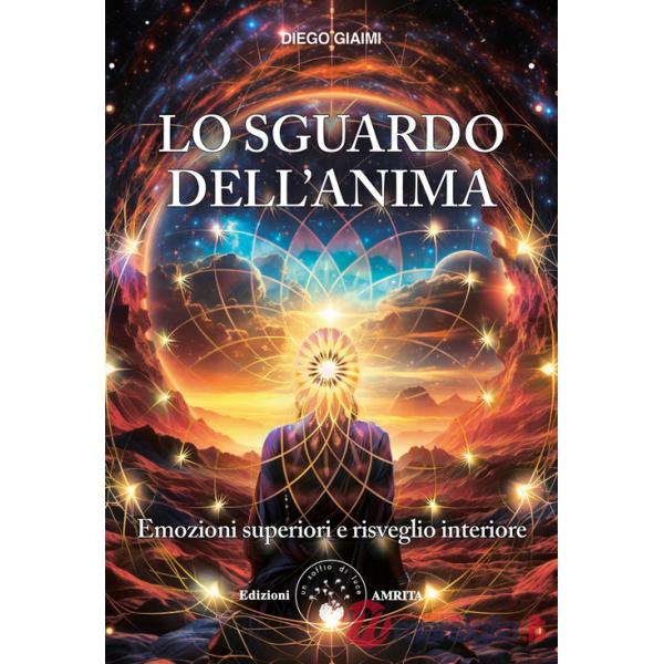 Sguardo dell'anima. Emozioni superiori e risveglio interiore (Lo)