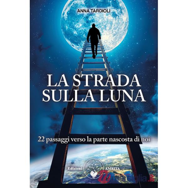 Strada sulla luna. 22 passaggi verso la parte nascosta di noi (La)