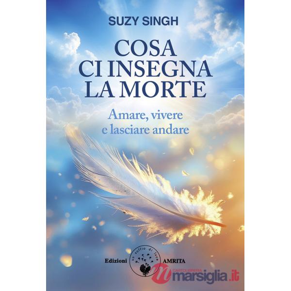 Cosa ci insegna la morte. Amare, vivere e lasciare andare