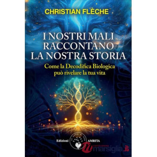 Nostri mali raccontano la nostra storia. Come la decodifica biologica può rivelare la tua vita (I)