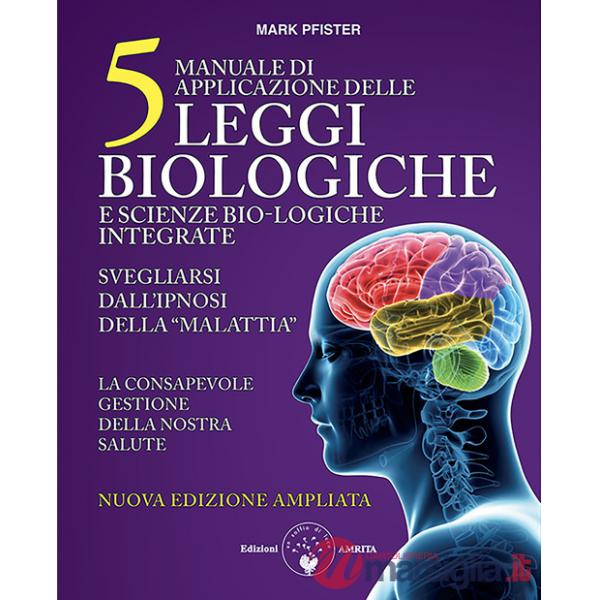 Manuale di applicazione delle 5 leggi biologiche e scienze bio-logiche integrate. Svegliarsi dall'ipnosi della «malattia». Ediz.