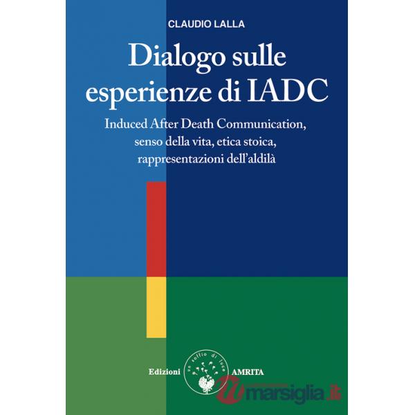 Dialogo sulle esperienze di IADC. Induced after death communication, senso della vita, etica stoica, rappresentazioni dell'aldil
