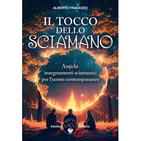 Tocco dello sciamano. Antichi insegnamenti sciamanici per l'uomo contemporaneo. Nuova ediz. (Il)