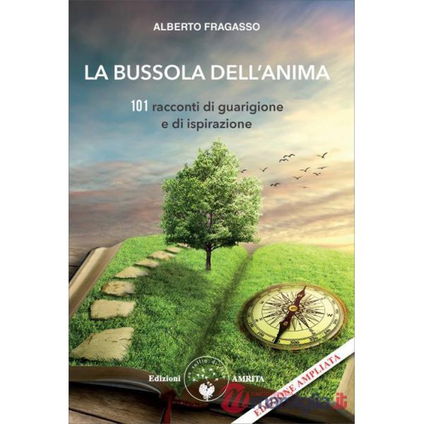 Bussola dell'anima. 101 racconti di guarigione e di ispirazione. Nuova ediz. (La)