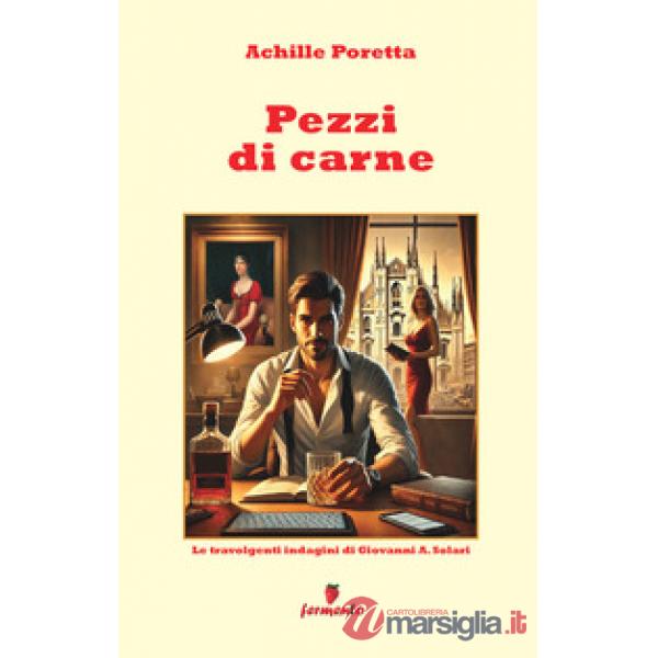 Pezzi di carne. Le travolgenti indagini di Giovanni A. Solari