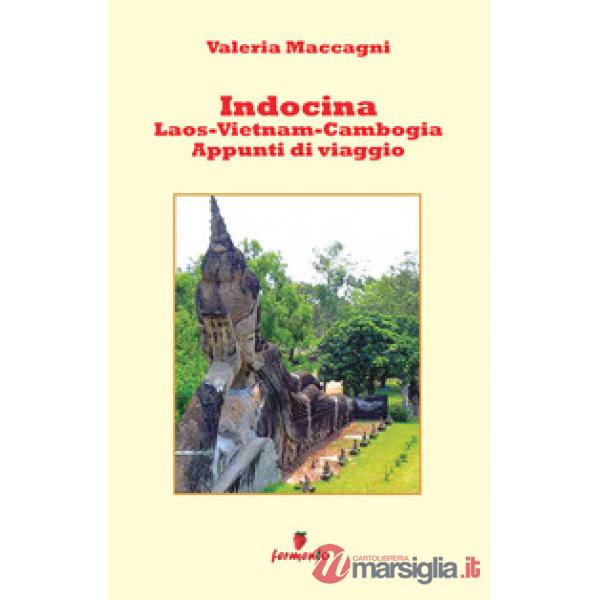 Indocina: Laos, Vietnam, Cambogia. Appunti di viaggio