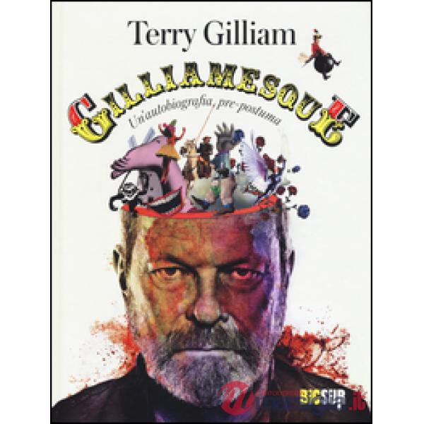 Gilliamesque. Un'autobiografia pre-postuma
