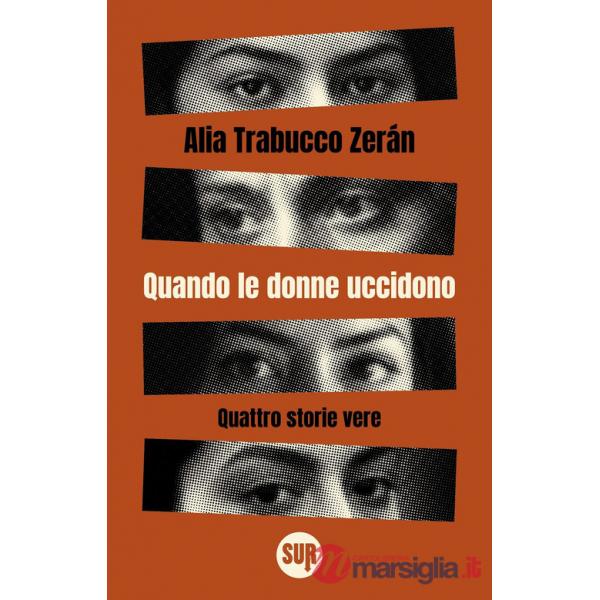 Quando le donne uccidono. Quattro storie vere
