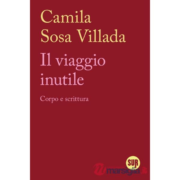 Viaggio inutile. Corpo e scrittura (Il)