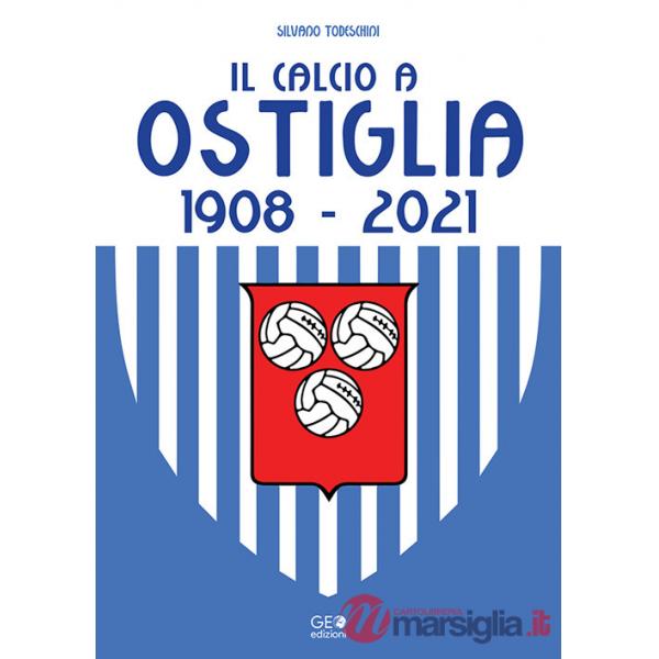 Calcio a Ostiglia 1908-2021 (Il)