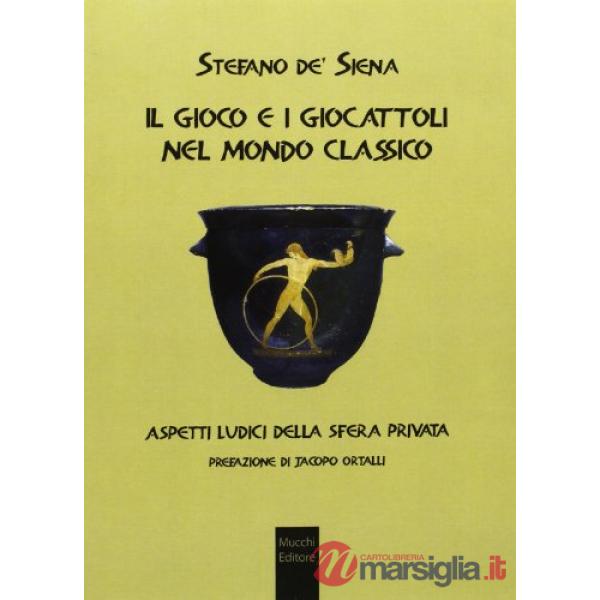 Gioco e i giocattoli nel mondo classico. Aspetti ludici della sfera privata (Il)