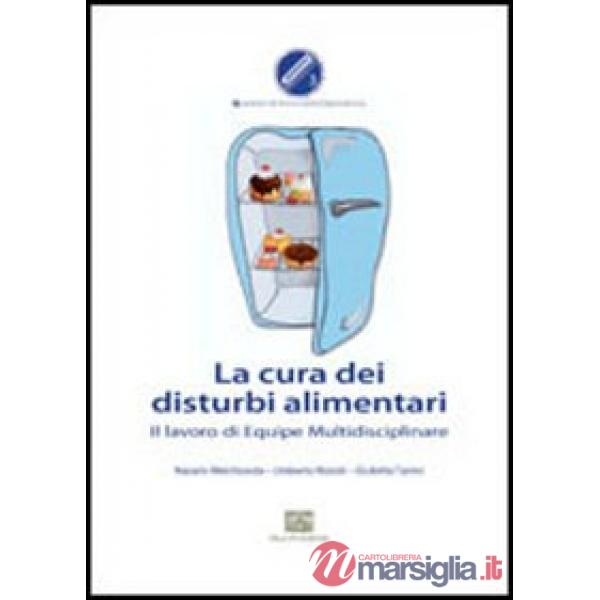 Cura dei disturbi alimentari. Il lavoro di equipe multidisciplinare (La)