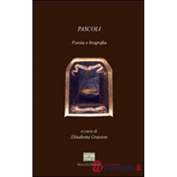 Pascoli. Poesia e biografia