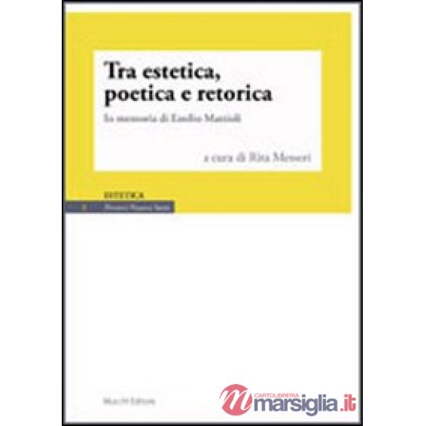 Tra estetica, poetica e retorica. In memoria di Emilio Mattioli
