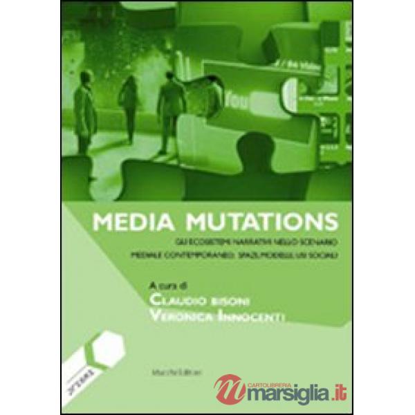 Media mutations. Gli ecosistemi narrativi nello scenario mediale contemporaneo, spazi, modelli, usi sociali