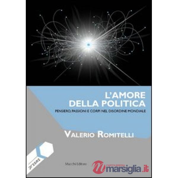 Amore della politica. Pensiero, passioni e corpi nel disordine mondiale (L')