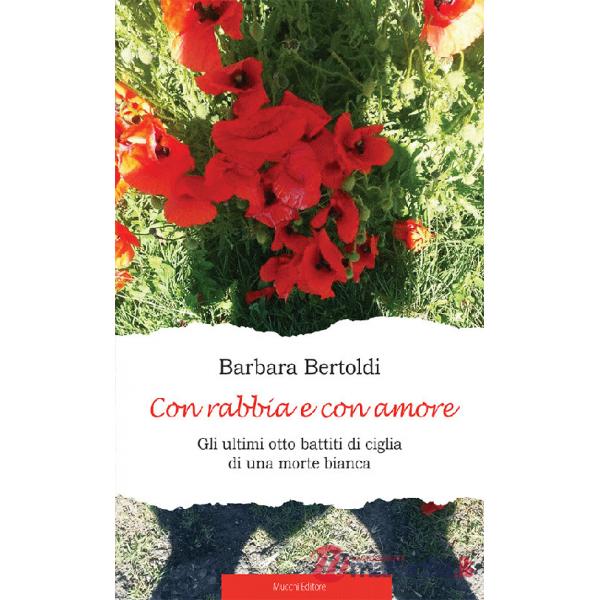 Con rabbia e con amore. Gli ultimi otto battiti di ciglia di una morte bianca