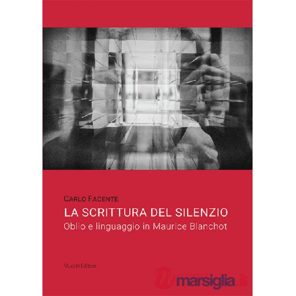 Scrittura del silenzio. Oblio e linguaggio in Maurice Blanchot (La)