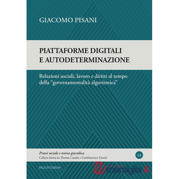 Piattaforme digitali e autodeterminazione. Relazioni sociali, lavoro e diritti al tempo della «governamentalità algoritmica»