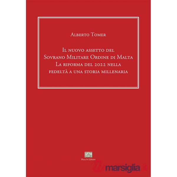 Nuovo assetto del Sovrano Militare Ordine di Malta. La riforma del 2022 nella fedeltà a una storia millenaria. Ediz. italiana e 