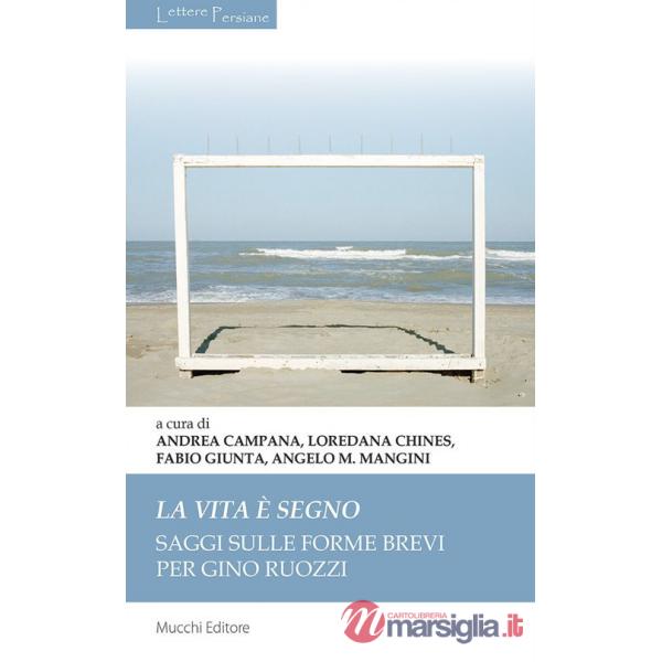 Vita è segno. Saggi sulle forme brevi per Gino Ruozzi (La)