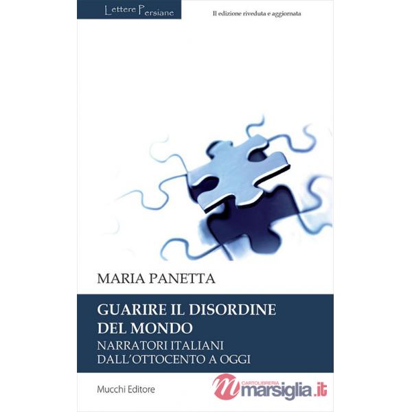 Guarire il disordine del mondo. Narratori italiani dall'Ottocento a oggi