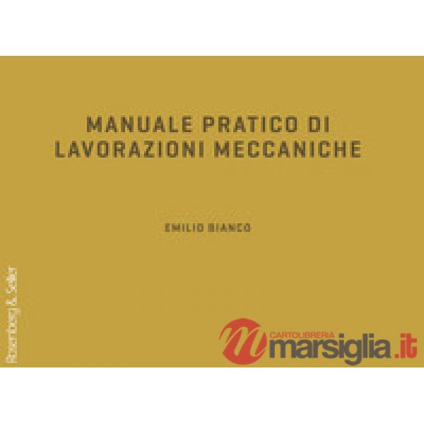 Manuale pratico di lavorazioni meccaniche