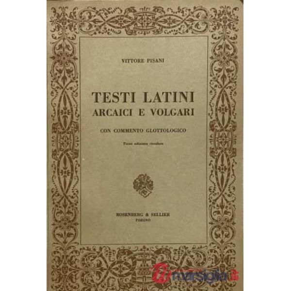 Testi latini arcaici e volgari con commento glottologico