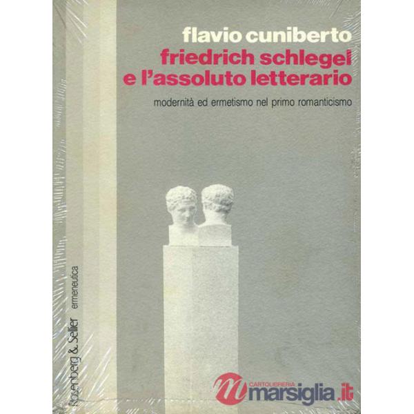 Friedrich Schlegel e l'assoluto letterario. Modernità ed ermetismo nel primo Romanticismo