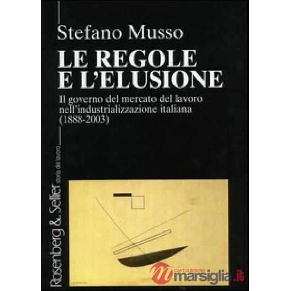 Regole e l'elusione. Il governo del mercato del lavoro nell'industrializzazione 