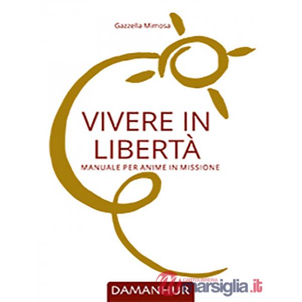 Vivere in libertà. Manuale per anime in missione