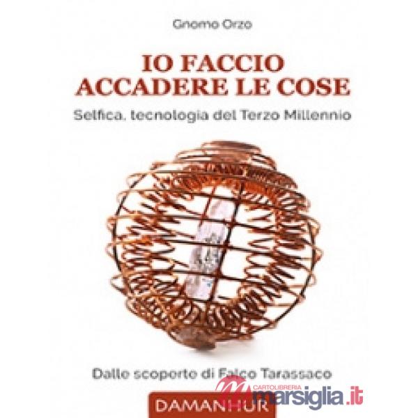 Io faccio accadere le cose. Selfica: tecnologia del Terzo Millennio. Ediz. italiana e inglese