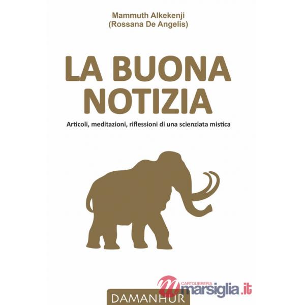 Buona notizia. Articoli, meditazioni, riflessioni di una scienziata mistica (La)