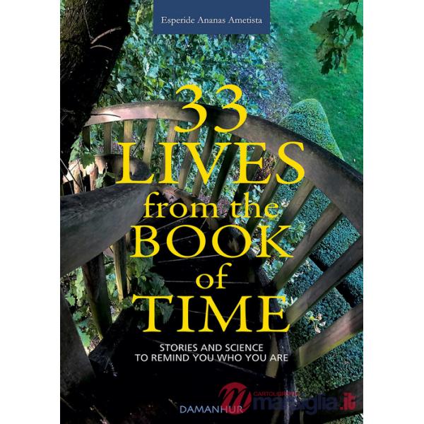 33 lives from the book of time. Stories and science to remind you who you are. Ediz. multilingue