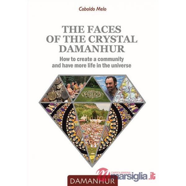 Faces of the crystal Damanhur. How to create a community and have more life in the universe (The)