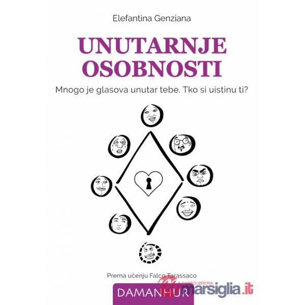 Unutarnje osobnosti. Mnogo je glasova unutar tebe. Tko si uistinu ti? Ediz. multilingue
