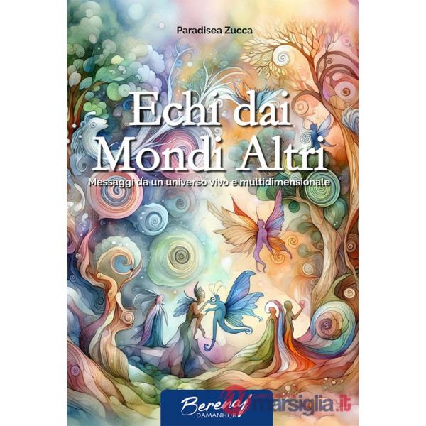 Echi dai mondi altri. Messaggi da un universo vivo e multidimensionale