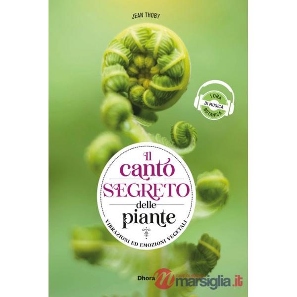 Canto segreto delle piante. Vibrazioni ed emozioni vegetali. Ediz. multilingue (Il)