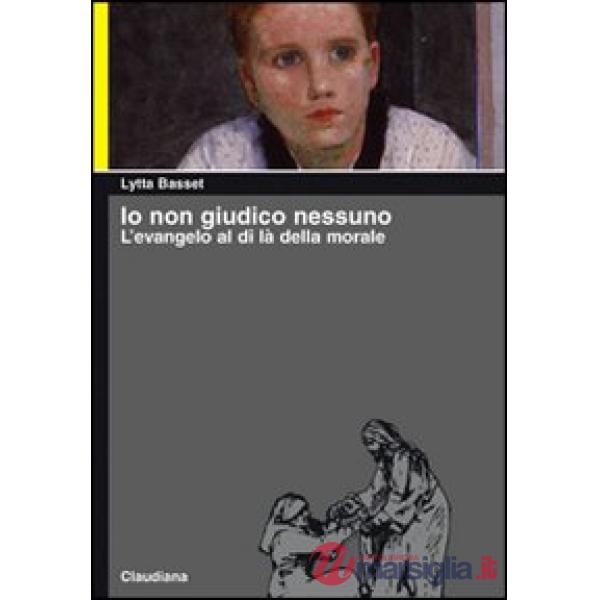 Io non giudico nessuno. L'evangelo al di là della morale
