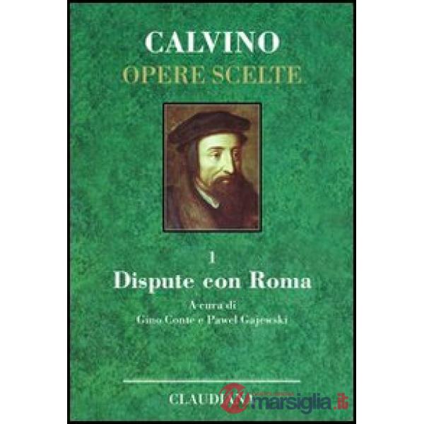 Opere scelte. Vol. 1: Dispute con Roma