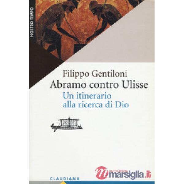 Abramo contro Ulisse. Un itinerario alla ricerca di Dio