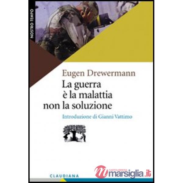 Guerra è la malattia, non la soluzione. Nuove basi per la pace (La)