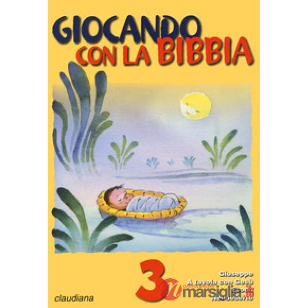 Giocando con la Bibbia. Vol. 3: Giuseppe. A tavola con Gesù. Esodo. Nel deserto
