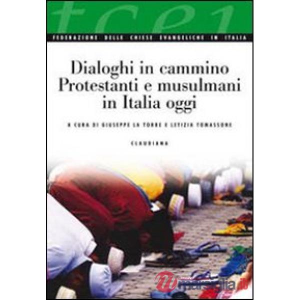 Dialoghi in cammino. Protestanti e musulmani in Italia oggi