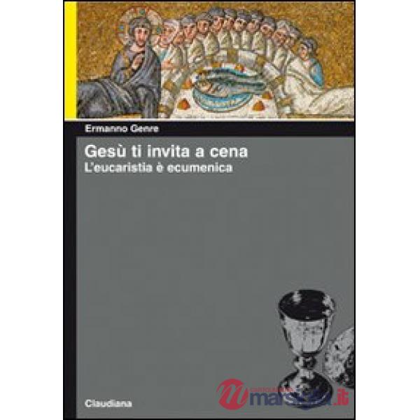 Gesù ti invita a cena. L'eucaristia è ecumenica
