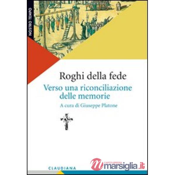 Roghi della fede. Verso una riconciliazione delle memorie