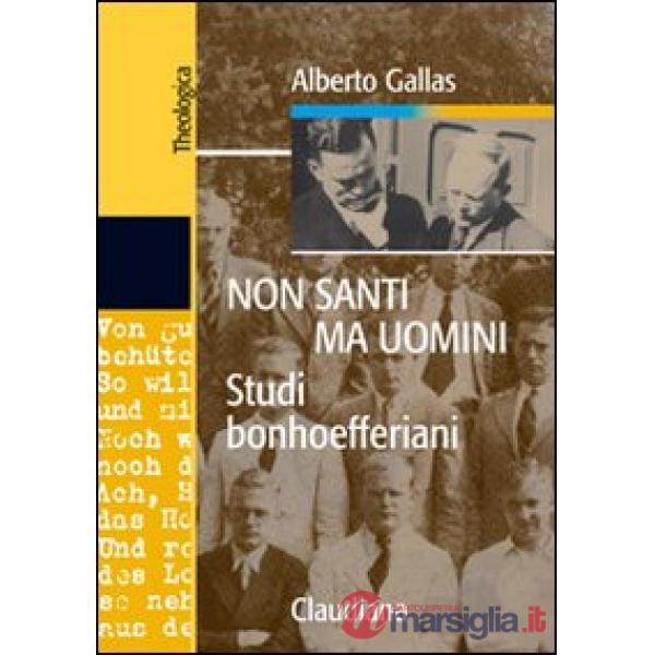 Non santi ma uomini. Studi bonhoefferiani